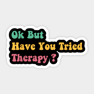 ok but have you tried therapy c5 Sticker